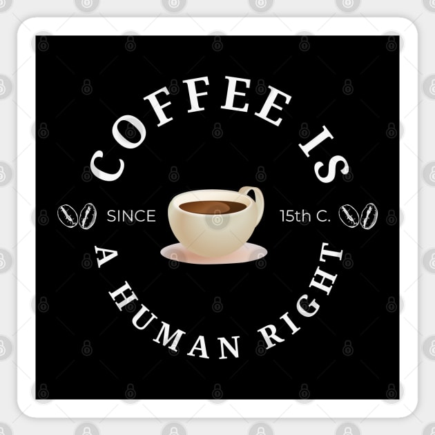 Coffee is a human right (Since 15th Century) Funny Coffee Lover Quote Sticker by mschubbybunny